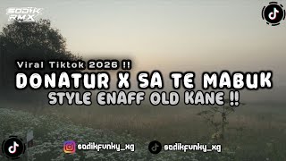 DJ SELAIN DONATUR DILARANG NGATUR X SA TE MABUK X JOGET BAE LE ENAF MENGKANE 