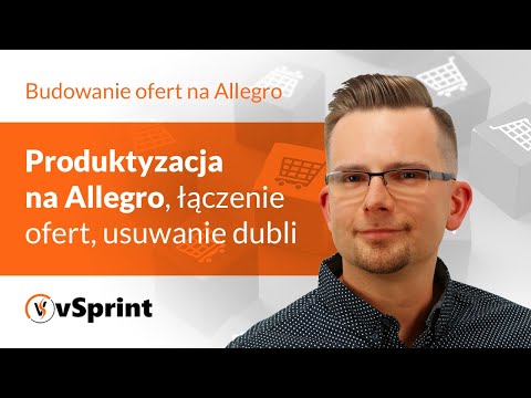 Produktyzacja na Allegro, łączenie ofert, usuwanie dubli