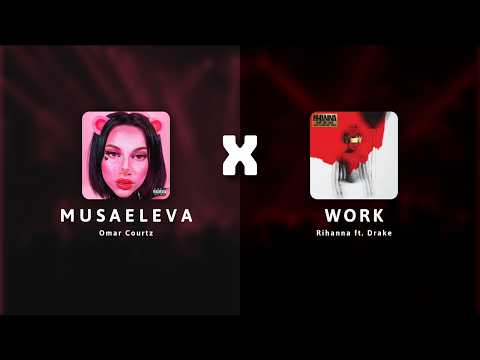 M U S A E L E V A x WORK (MASHUP) (BEST VERSION) - Omar Courtz (((ousi))), Drake, Rihanna