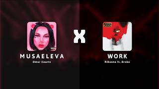 M U S A E L E V A x WORK (MASHUP) (BEST VERSION) - Omar Courtz (((ousi))), Drake, Rihanna