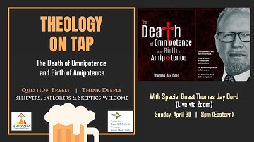 Theology on Tap:  The Death of Omnipotence and Birth of Amipotence (with Dr. Thomas Jay Oord)