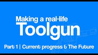 Making a real life Toolgun | Part 1 | Current progress & The Future
