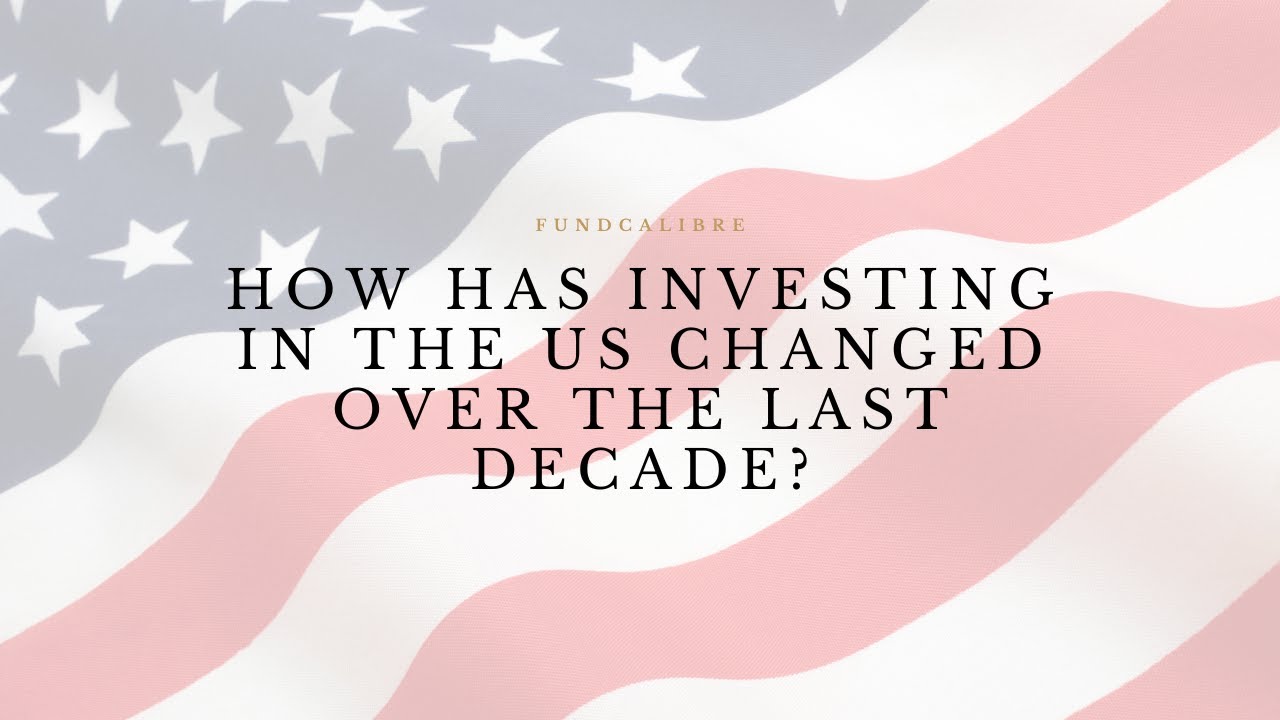 How has investing in the US changed over the last decade? YouTube