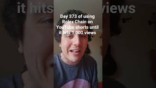 Day 373 of using Rolex Chain on YouTube shorts until it hits 1,000 views #rolexchain