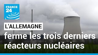 L'Allemagne ferme les trois derniers réacteurs nucléaires en activité • FRANCE 24