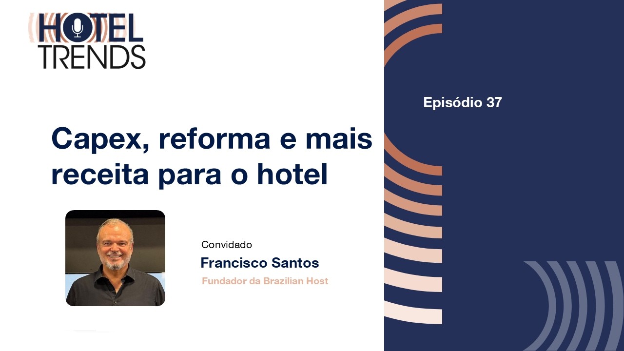 Hotel Trends: Capex estratégico, reformas e mais receita para o hotel, com Francisco Santos