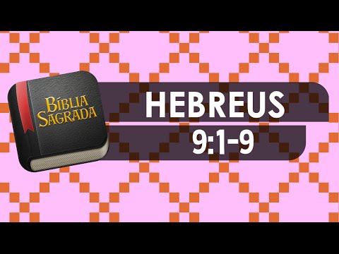 HEBREUS 9:1-9 – Bíblia Sagrada Online em Vídeo