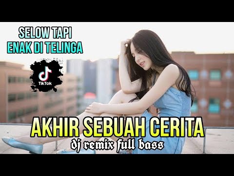DJ AKHIR SEBUAH CERITA_REMIX FULL BASS