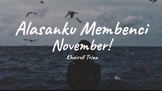 ALASANKU MEMBENCI NOVEMBER | PUISI SEDIH DAN KECEWA DARI KHOIRULL TRIAN | LEWAT SUARA