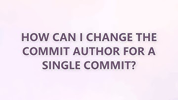 How can I change the commit author for a single commit? (3 SOLUTIONS!!)