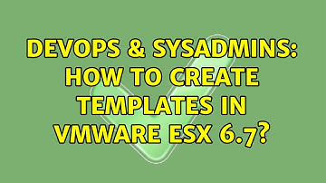 DevOps & SysAdmins: How to create templates in vmware esx 6.7? (2 Solutions!!)