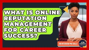 What Is Online Reputation Management For Career Success? - Job Interview Pro Skills