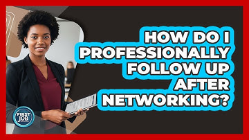 How Do I Professionally Follow Up After Networking?