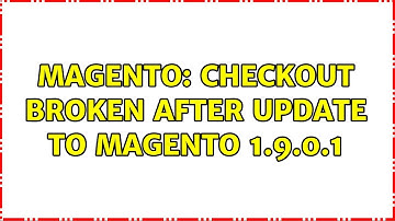 Magento: Checkout broken after update to Magento 1.9.0.1 (2 Solutions!!)