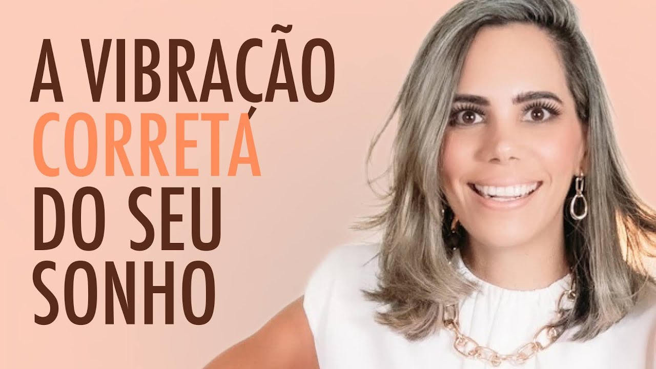 EMITA A VIBRAÇÃO CORRETA E REALIZE TODOS OS SEUS SONHOS