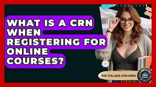 What Is A CRN When Registering For Online Courses? - The College Explorer