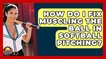 How Do I Fix Muscling The Ball In Softball Pitching? - Softball Basics and Beyond