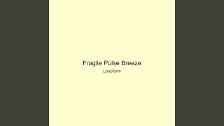 Fragile Pulse Breeze