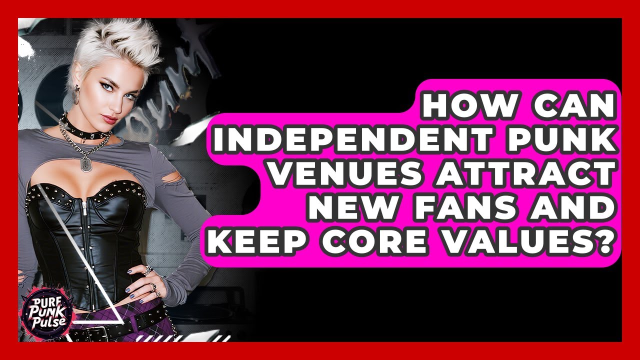 How Can Independent Punk Venues Attract New Fans And Keep Core Values? - Pure Punk Pulse