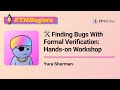๐ Finding Bugs With Formal Verification: Hands-on Workshop - Yura Sherman