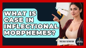 What Is Case In Inflectional Morphemes? - The Daily Definition