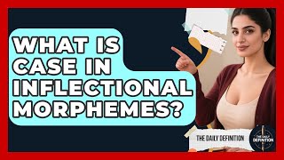 What Is Case In Inflectional Morphemes - The Daily Definition