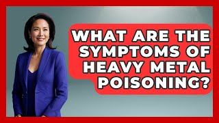 What Are The Symptoms Of Heavy Metal Poisoning? - Chasing Big Fish