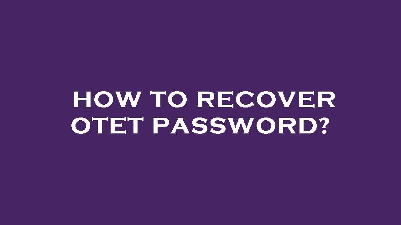 How To Recover Otet Password YouTube how-to-recover-otet-password-youtube