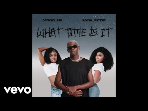 Officixl RSA x Royal Sisters - What Time Is It (Official Audio)