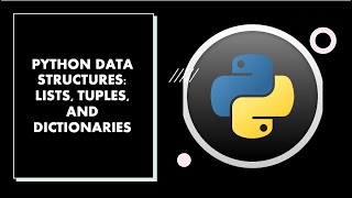 Python Programming - Python Data Structures: Lists, Tuples, and Dictionaries