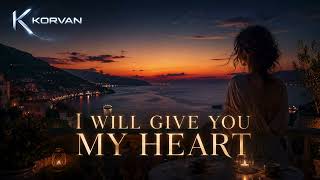 Korvan - I Will Give You My Heart Official Audio