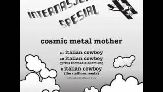 Cosmic Metal Mother - Italian Cowboy