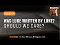 Was Luke Written by Luke?  And Why Should We Care?