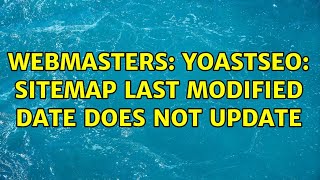 Webmasters: YoastSEO: sitemap last modified date does not update