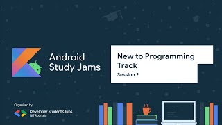 New to Programming | Session 2 | Android Study Jam