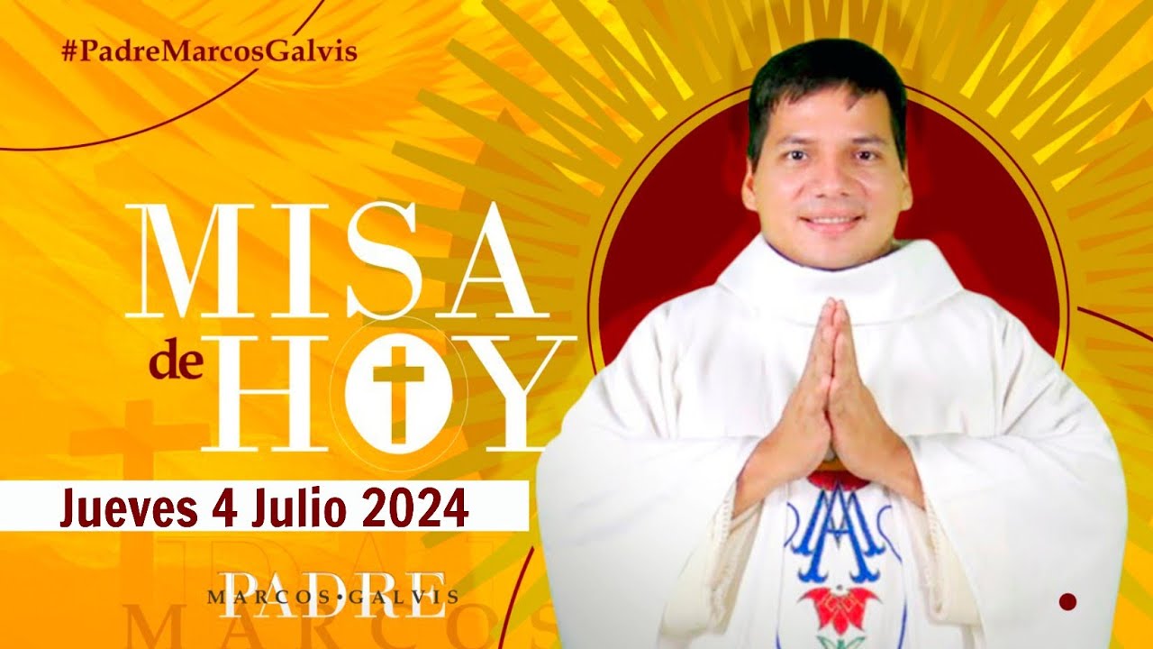 MISA DE HOY Jueves 4 Julio 2024 con el PADRE MARCOS GALVIS - YouTube