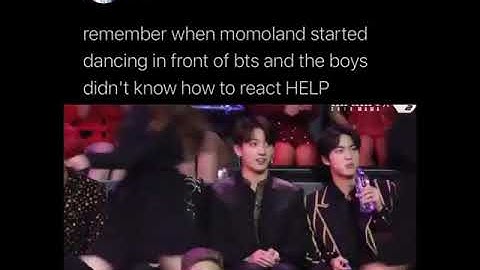 remember when momoland started dancing in front of BTS and the boys didn