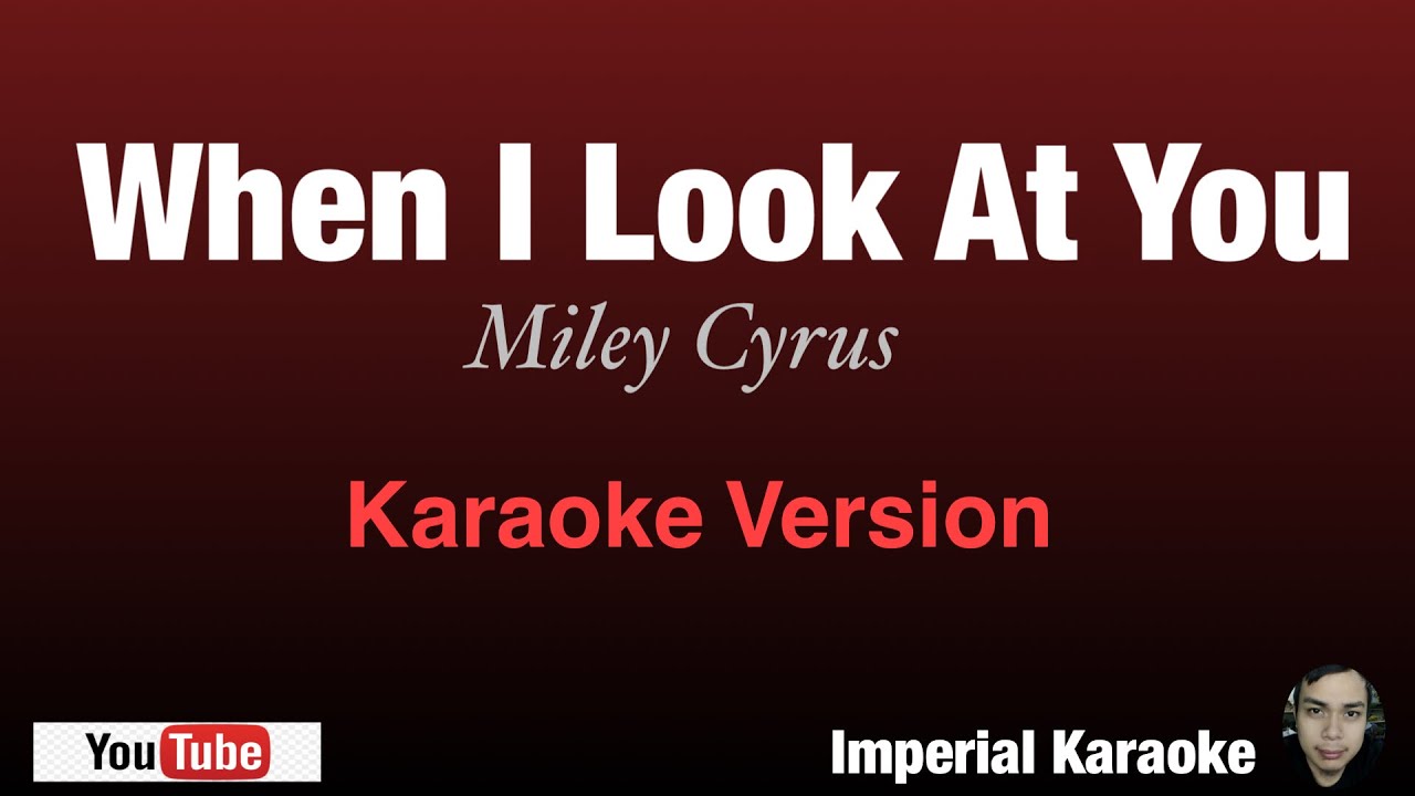 WHEN I LOOK AT YOU - Miley Cyrus (KARAOKE VERSION) with lyrics - YouTube