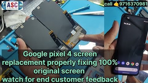 Google pixel 4A screen replacement properly fixing 100% original screen watch for end cust feedback
