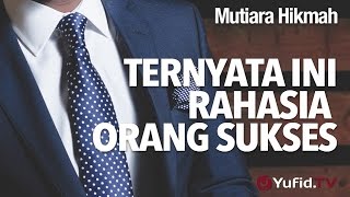 Mutiara Hikmah: Ternyata Ini Rahasia Orang Sukses! - Ustadz Ahmad Zainuddin, Lc.