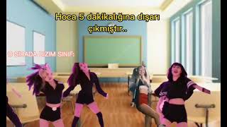 Hoca 5 Dakikalığına Dışarı Çıkmıştır O Sırada Bizim Sınıf...blackpink Queen