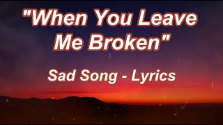 Broken But Still Here  Sad Love Song S  Heartbreak Song