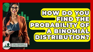 How Do You Find The Probability Of A Binomial Distribution? - The Friendly Statistician