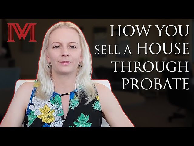How You Sell a House Through Probate | Morris Law Center