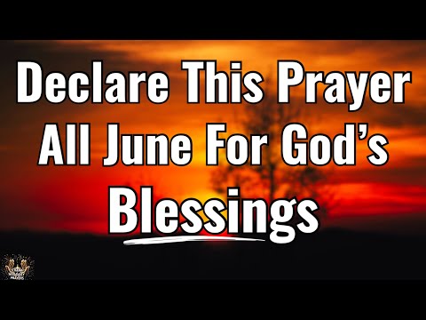 Video A Powerful June Declaration Prayer Speak Gods Favor Over Your Month