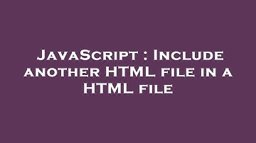 JavaScript : Include another HTML file in a HTML file