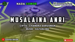 KARAOKE - MUSALAINA ANRI | CIPT. CHANDRA DARUSMAN NADA COWOK   LIRIK