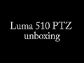 07/19/2019 - Luma 510 PTZ unboxing