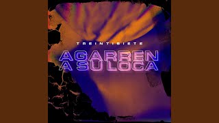 Agarren a Su Loca - Treintisiete