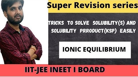 Tricks  to solve  solubility( S)and Solubility product ( Ksp ) Questions   easilyIIONIC EQUILIBRIUMI